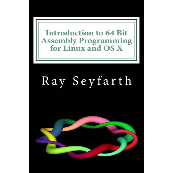 Pre-Owned Introduction to 64 Bit Assembly Programming for Linux and OS X: Third Edition - For Linux and OS X (Paperback)