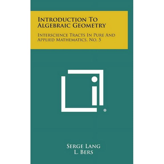 Introduction to Algebraic Geometry: Interscience Tracts in Pure and Applied Mathematics, No. 5 (Hardcover)