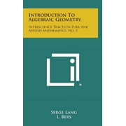 Introduction to Algebraic Geometry Interscience Tracts in Pure and Applied Mathematics, No. 5 Hardcover
