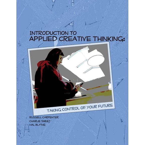 Introduction to Applied Creative Thinking: Taking Control of Your Future, (Paperback)