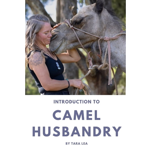 Introduction to Camel Husbandry: Practical Guide to Caring for and Managing Domestic Camels, (Paperback)