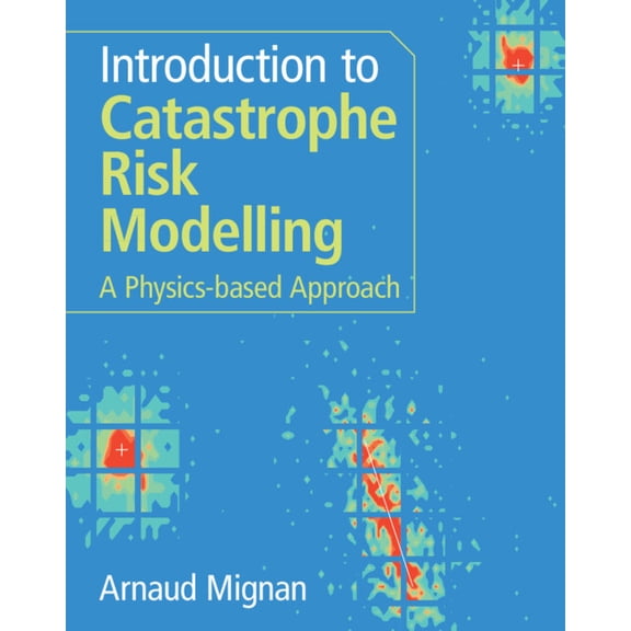 Introduction to Catastrophe Risk Modelling, (Hardcover)