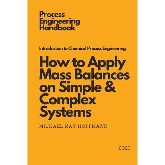 Introduction to Chemical Process Engineering: How to Apply Mass Balances on Simple & Complex Systems (Paperback)