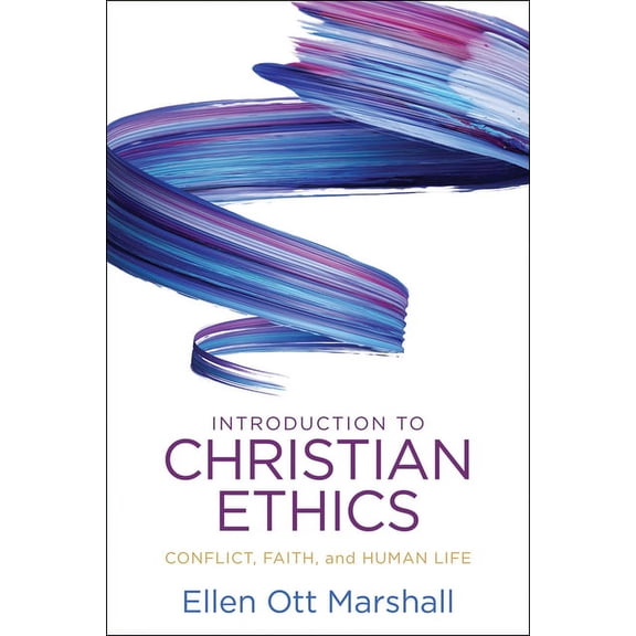 Introduction to Christian Ethics: Conflict, Faith, and Human Life, (Paperback)
