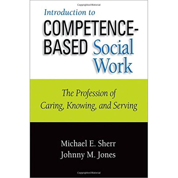 Pre-Owned Introduction to Competence-Based Social Work: The Profession of Caring, Knowing, and Serving (Paperback) 0190615427 9780190615420