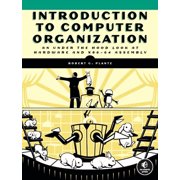 Introduction to Computer Organization An Under the Hood Look at Hardware and X86-64 Assembly, Paperback