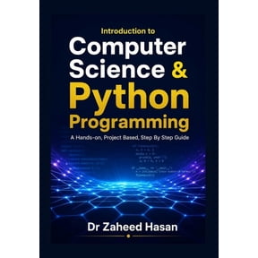 Introduction to Computer Science & Python Programming: A Hands-On, Project-Based, Step-by-Step Guide, (Paperback)