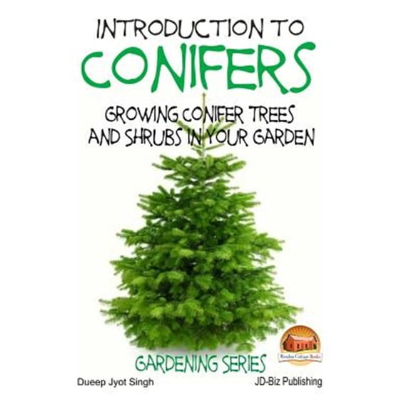 Introduction to Conifers : Growing Conifer Trees and Shrubs in Your Garden
