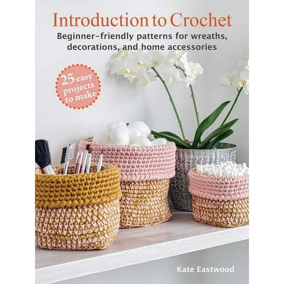 Introduction to Crochet: 25 Easy Projects to Make: Beginner-Friendly Patterns for Wreaths, Decorations, and Home Accesso, (Paperback)