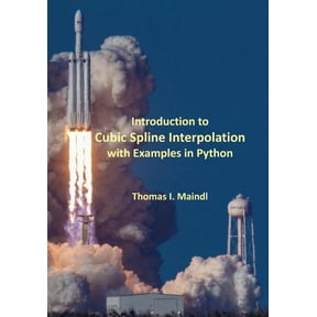 Introduction to Cubic Spline Interpolation with Examples in Python Paperback 1987487370 9781987487374 Thomas I. Maindl