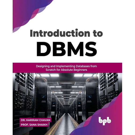 Introduction to DBMS: Designing and Implementing Databases from Scratch for Absolute Beginners (Paperback)