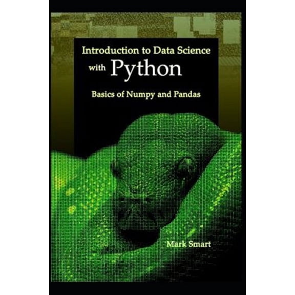 Introduction to Data Science with Python: Basics of Numpy and Pandas (Paperback)