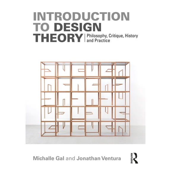 Introduction to Design Theory: Philosophy, Critique, History and Practice (Paperback)