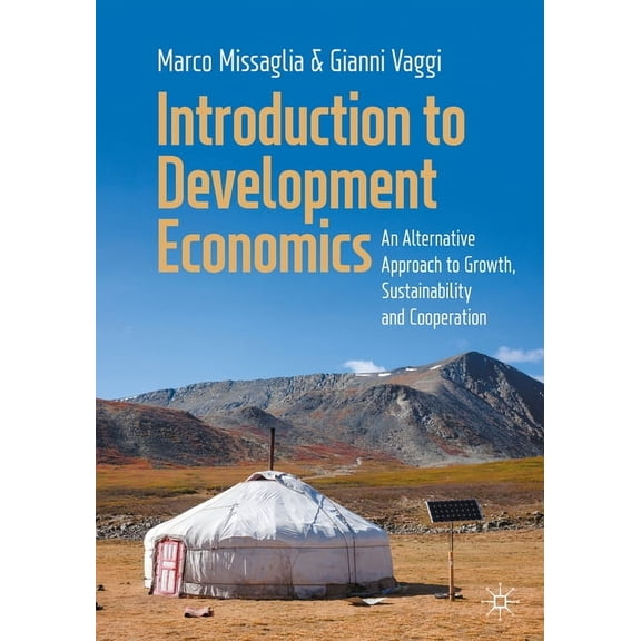 Introduction to Development Economics: An Alternative Approach to Growth, Sustainability and Cooperation, (Paperback)