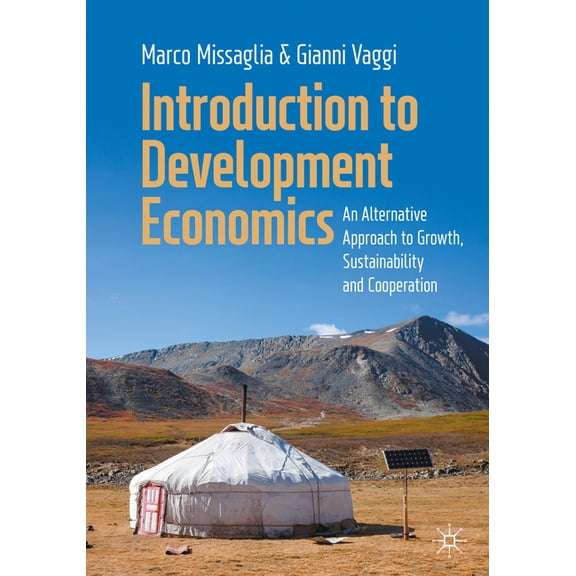Introduction to Development Economics: An Alternative Approach to Growth, Sustainability and Cooperation, (Paperback)