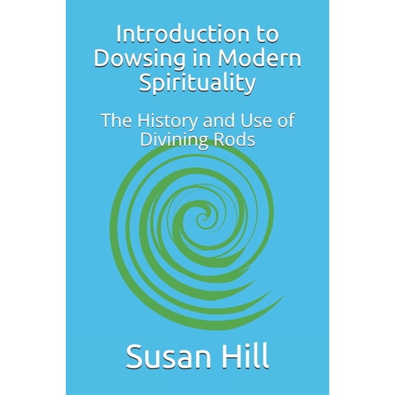 Introduction to Dowsing in Modern Spirituality: The History and Use of Divining Rods