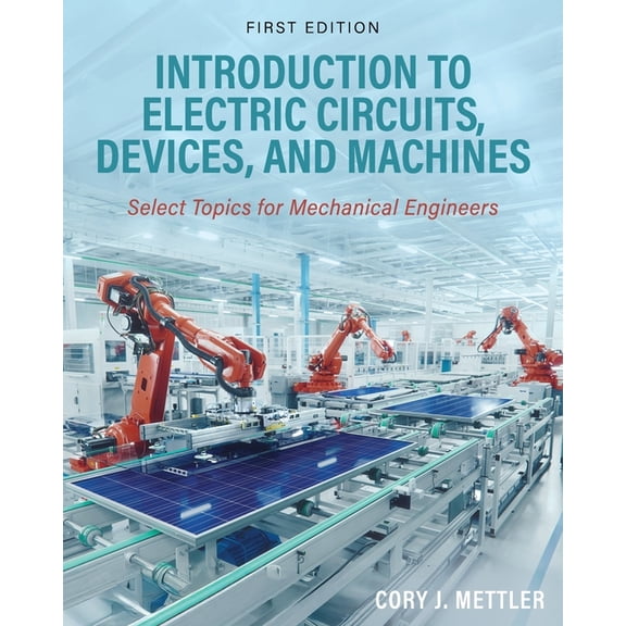 Introduction to Electric Circuits, Devices, and Machines: Select Topics for Mechanical Engineers, (Paperback)
