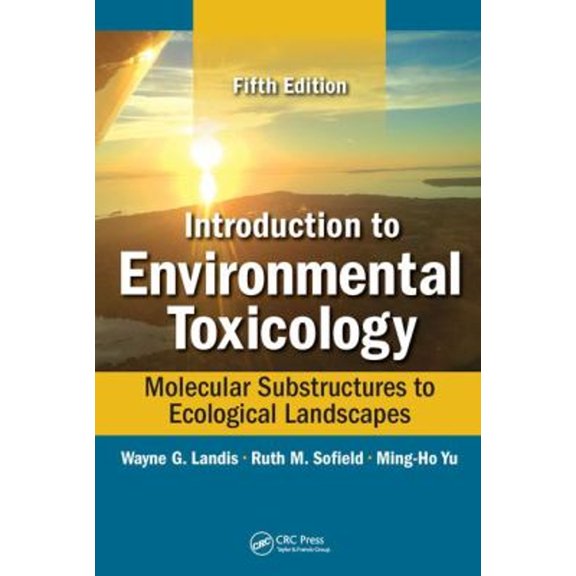 Pre-Owned Introduction to Environmental Toxicology: Molecular Substructures to Ecological Landscapes, Fifth Edition (Hardcover) 1498750427 9781498750424