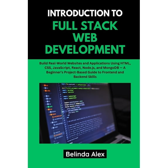 Introduction to Full Stack Web Development: Build Real-World Websites and Applications Using HTML, CSS, JavaScript, Reac, (Paperback)