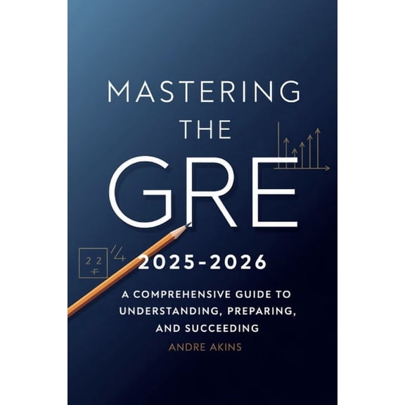 Introduction to GRE 2025-2026: Mastering the GRE 2025-2026: A Comprehensive Guide to Understanding, Preparing, and Succe, (Paperback)