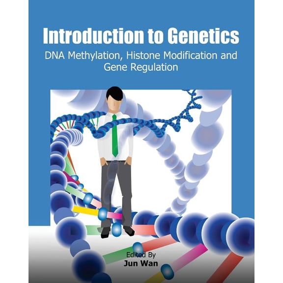 Introduction to Genetics: DNA Methylation, Histone Modification and Gene Regulation Paperback 1477554947 9781477554944 Jun Wan