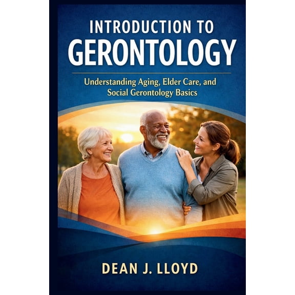 Introduction to Gerontology: Understanding Aging, Elder Care, and Social Gerontology Basics, (Paperback)