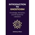 thumbnail image 1 of Introduction to Gnosticism: Knowledge, Alienation, and the Quest for Liberation, (Paperback), 1 of 1