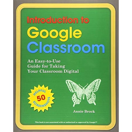 Pre-Owned Introduction to Google Classroom: An Easy-to-Use Guide to Taking Your Classroom Digital (Paperback) 1518810985 9781518810985