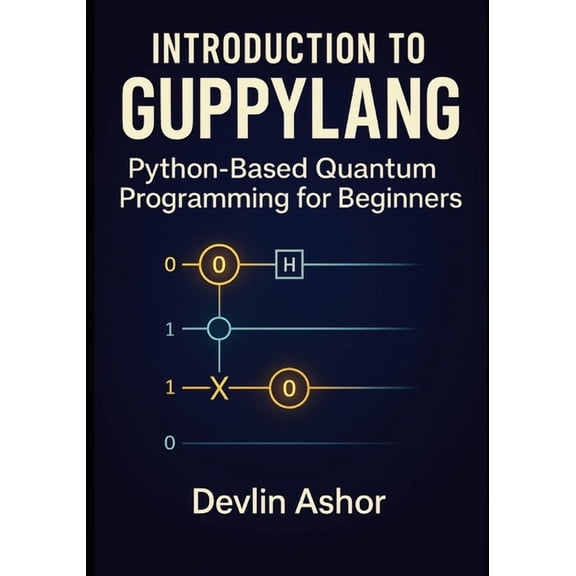Introduction to Guppylang: Python-Based Quantum Programming for Beginners, (Paperback)