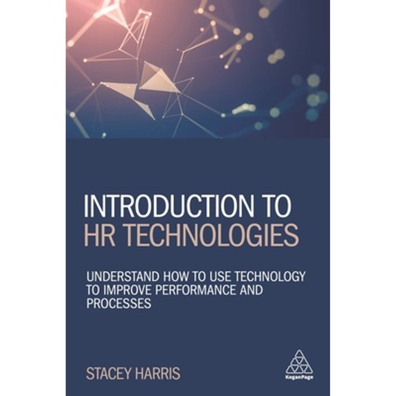 Pre-Owned Introduction to HR Technologies: Understand How to Use Technology to Improve Performance and Processes (Paperback) 1789665272 9781789665277