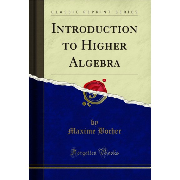 Introduction to Higher Algebra (Classic Reprint)