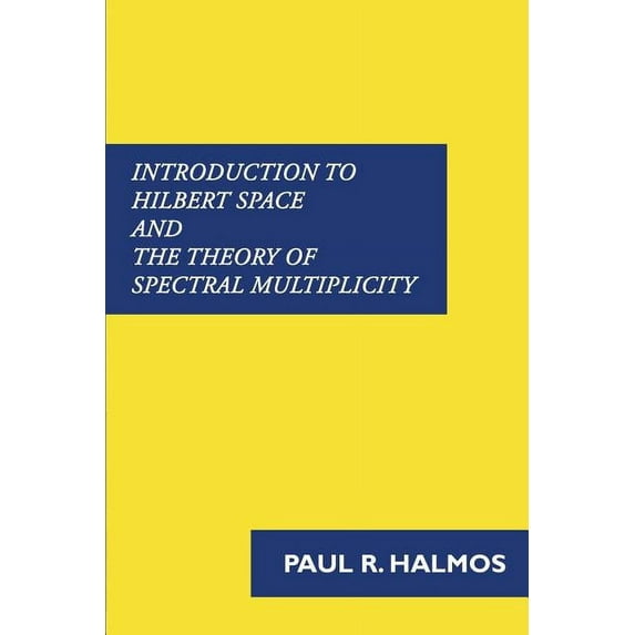 Introduction to Hilbert Space and the Theory of Spectral Multiplicity, (Paperback)