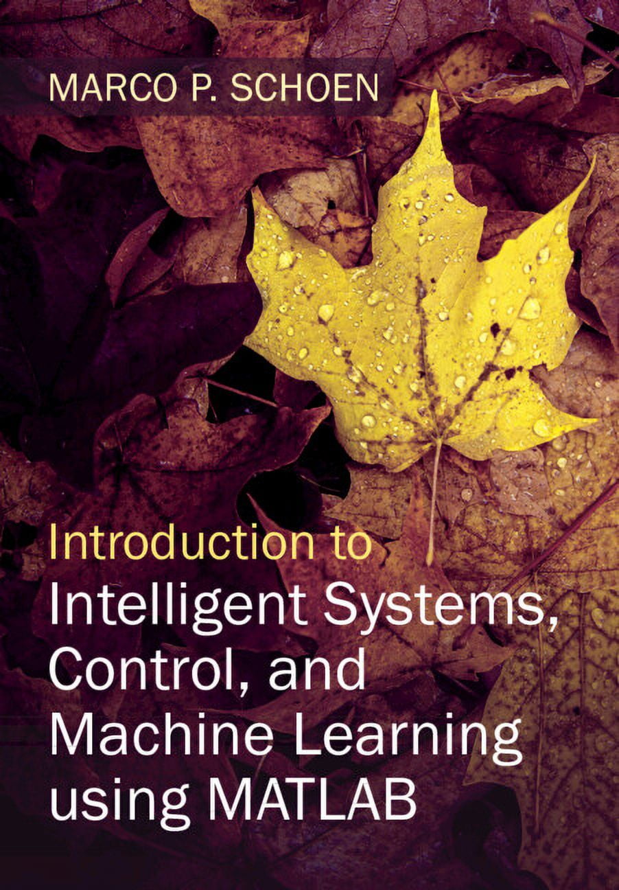 Introduction to Intelligent Systems, Control, and Machine Learning ...