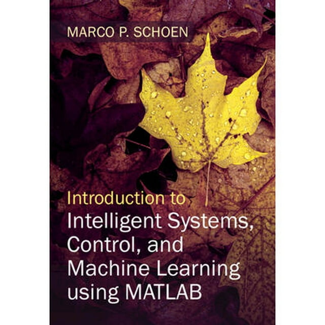 Introduction to Intelligent Systems, Control, and Machine Learning ...