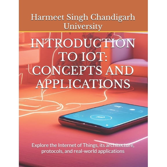 Introduction to Iot: CONCEPTS AND APPLICATIONS: Explore the Internet of Things, its architecture, protocols, and real-wo, (Paperback)