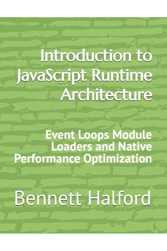 Introduction to JavaScript Runtime Architecture: Event Loops Module Loaders and Native Performance Optimization, (Paperback)