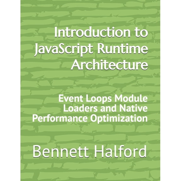 Introduction to JavaScript Runtime Architecture: Event Loops Module Loaders and Native Performance Optimization, (Paperback)