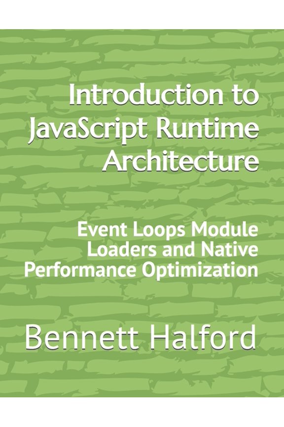 Introduction to JavaScript Runtime Architecture: Event Loops Module Loaders and Native Performance Optimization, (Paperback)