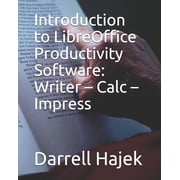 Introduction to LibreOffice Productivity Software Writer - Calc - Impress, Paperback