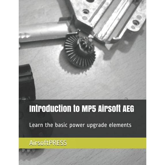 Introduction to MP5 Airsoft AEG: Learn the basic power upgrade elements (Paperback)