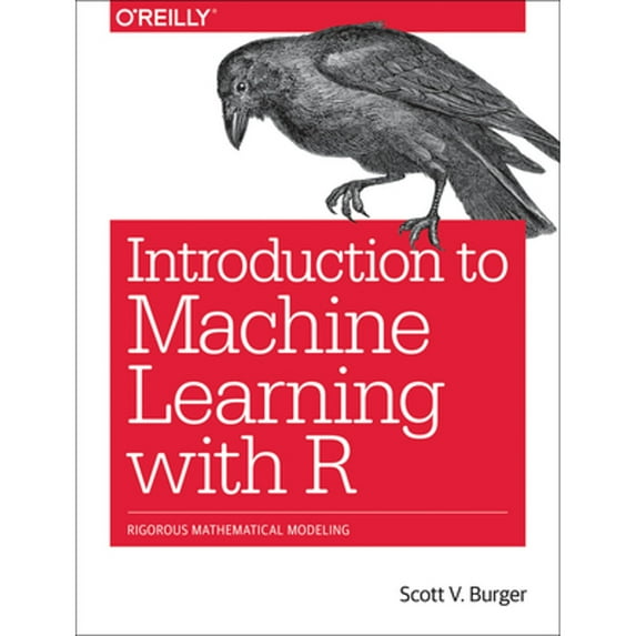 Pre-Owned Introduction to Machine Learning with R: Rigorous Mathematical Analysis (Paperback) 1491976446 9781491976449