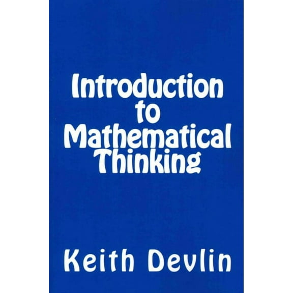 Introduction to Mathematical Thinking (Paperback) by Professor Keith Devlin