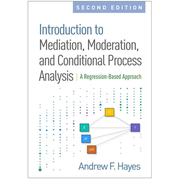 Pre-Owned Introduction to Mediation, Moderation, and Conditional Process Analysis, Second Edition: A Regression-Based Approach (Methodology in the Social Sciences), 9781462534654, 1462534651, Hardcover, Second