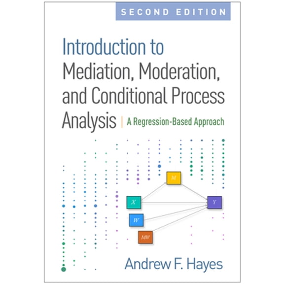 Pre-Owned Introduction to Mediation, Moderation, and Conditional Process Analysis, Second Edition: A Regression-Based Approach (Methodology in the Social Sciences), 9781462534654, 1462534651, Hardcover, Second