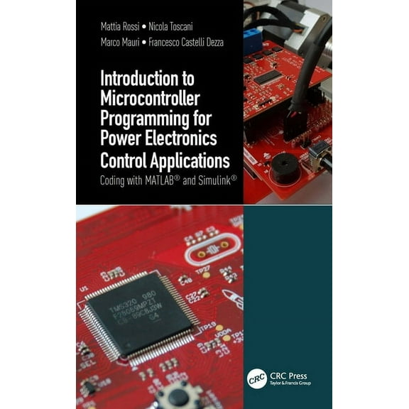 Introduction to Microcontroller Programming for Power Electronics Control Applications: Coding with MATLAB(R) and Simuli, (Hardcover)