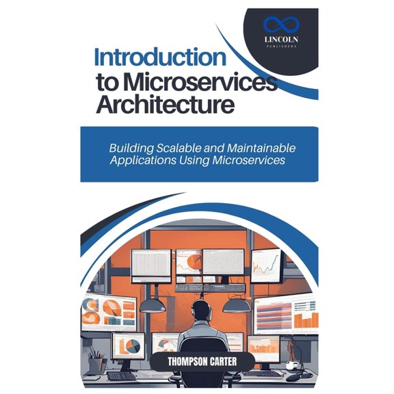 Introduction to Microservices Architecture: Building Scalable and Maintainable Applications Using Microservices, (Paperback)