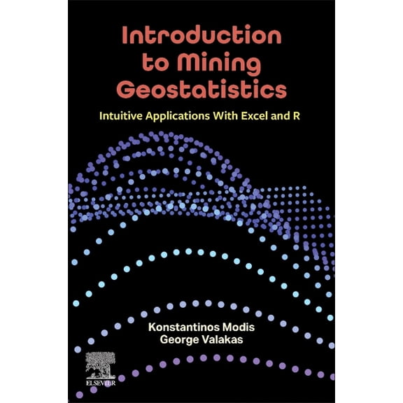Introduction to Mining Geostatistics: Intuitive Applications with Excel and R, (Paperback)