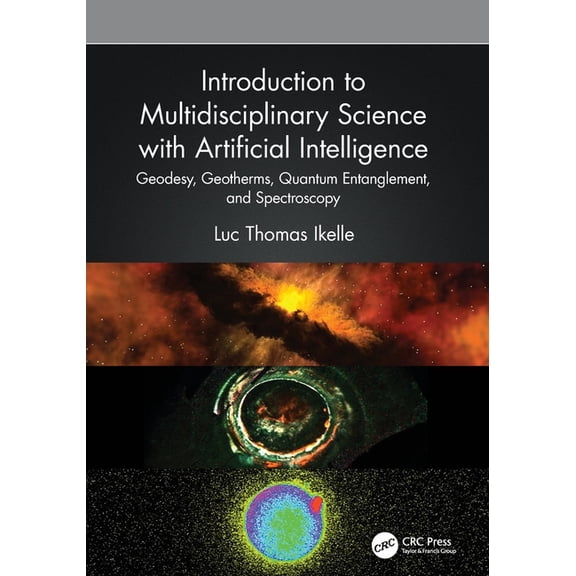 Introduction to Multidisciplinary Science with Artificial Intelligence: Geodesy, Geotherms, Quantum Entanglement, and Sp, (Paperback)