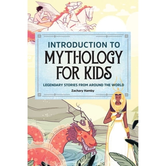 Pre-Owned Introduction to Mythology for Kids: Legendary Stories from Around the World (Paperback) 1647393205 9781647393205