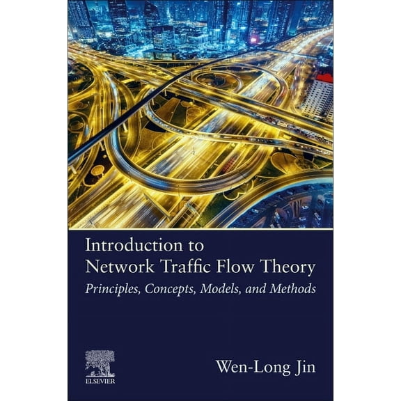 Introduction to Network Traffic Flow Theory: Principles, Concepts, Models, and Methods, (Paperback)